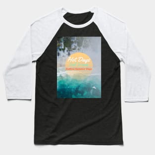 Hot Days, Cool Waves, Endless Summer Days. Baseball T-Shirt